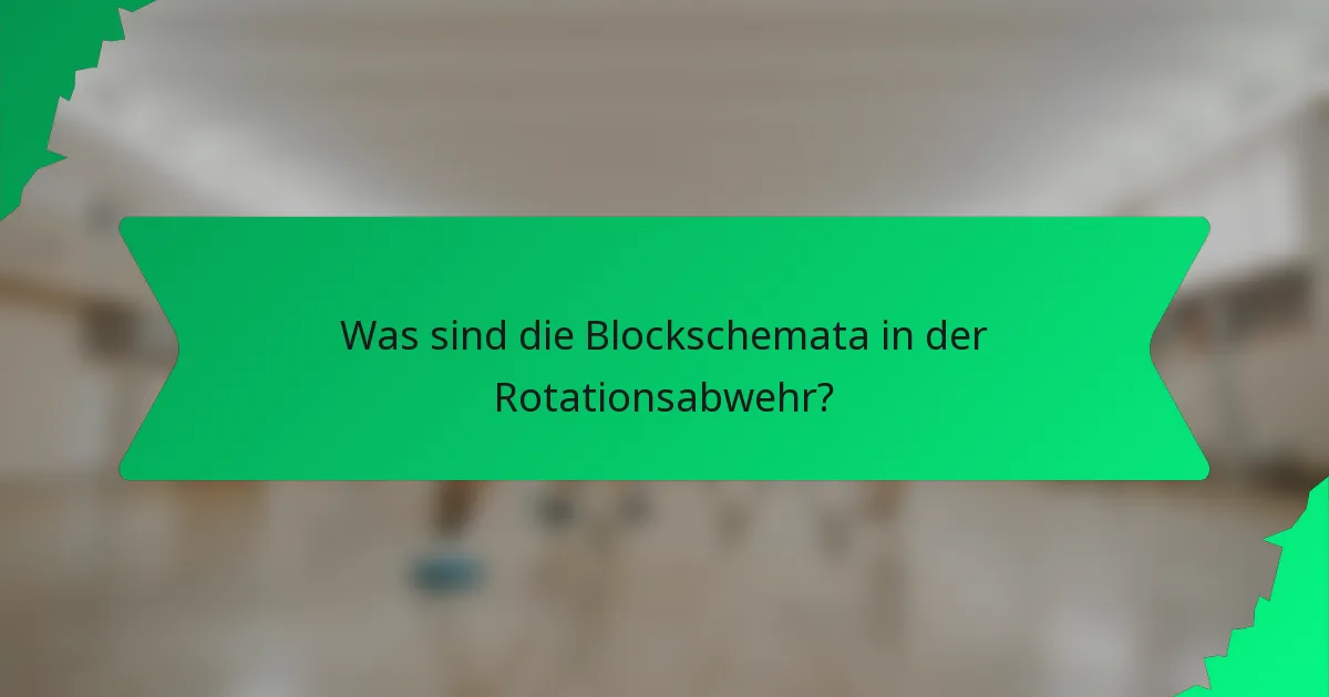 Was sind die Blockschemata in der Rotationsabwehr?