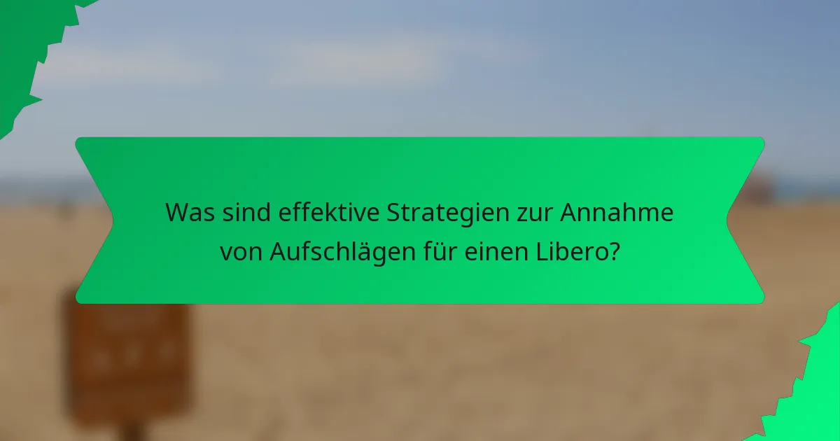 Was sind effektive Strategien zur Annahme von Aufschlägen für einen Libero?