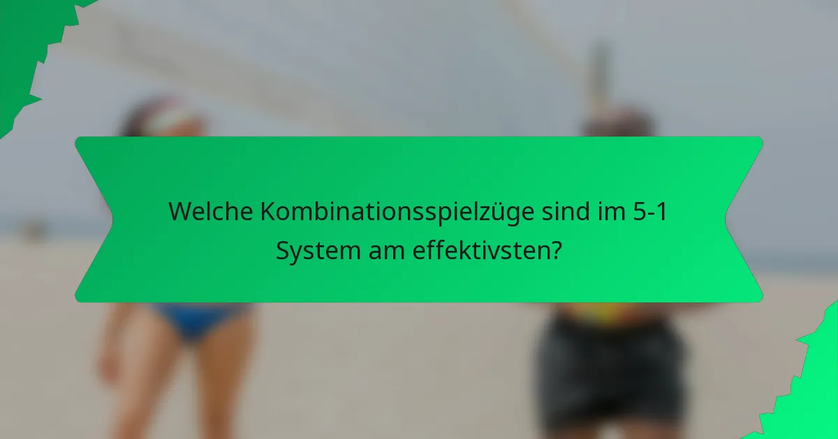 Welche Kombinationsspielzüge sind im 5-1 System am effektivsten?