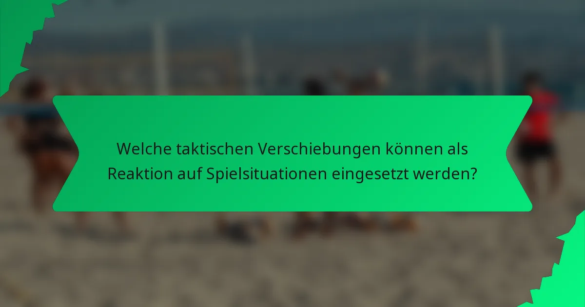 Welche taktischen Verschiebungen können als Reaktion auf Spielsituationen eingesetzt werden?