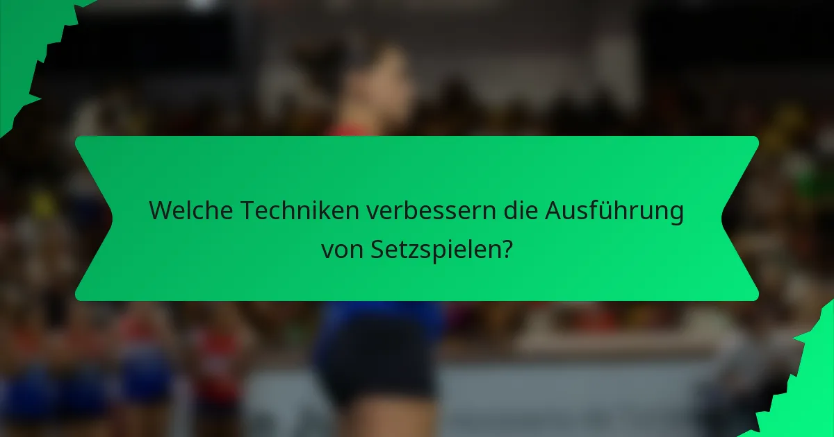 Welche Techniken verbessern die Ausführung von Setzspielen?