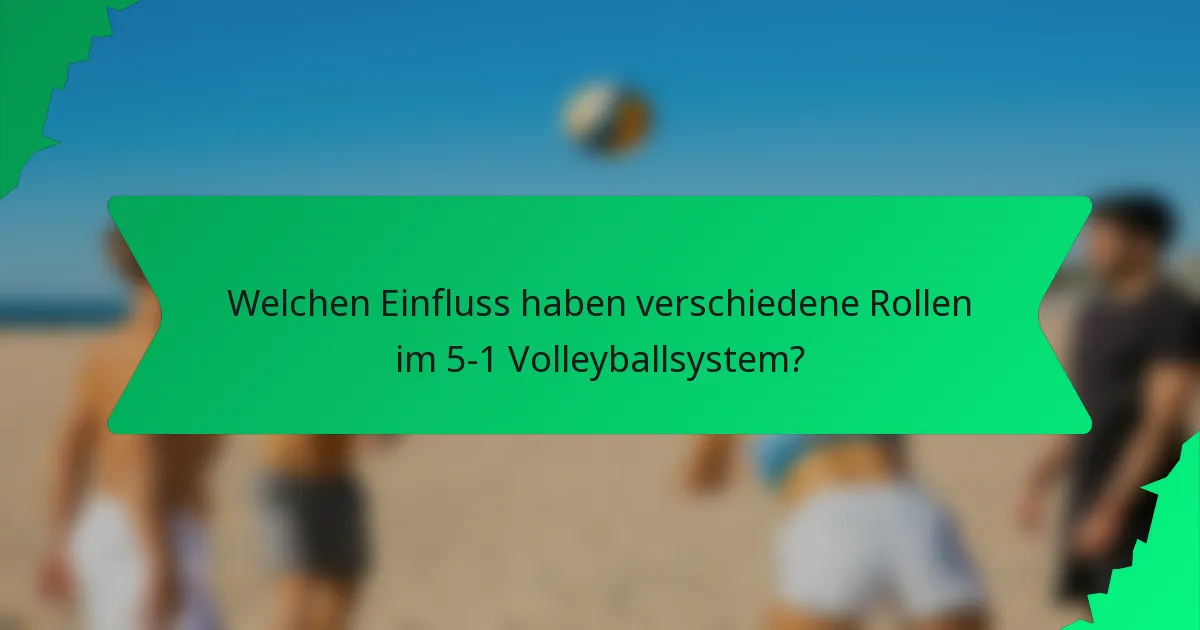 Welchen Einfluss haben verschiedene Rollen im 5-1 Volleyballsystem?
