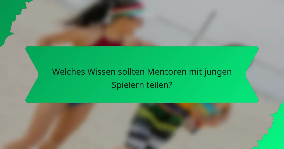 Welches Wissen sollten Mentoren mit jungen Spielern teilen?