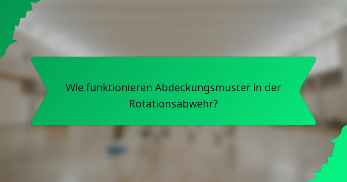 Wie funktionieren Abdeckungsmuster in der Rotationsabwehr?