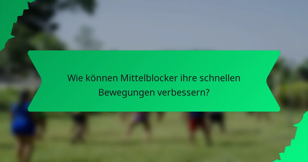Wie können Mittelblocker ihre schnellen Bewegungen verbessern?