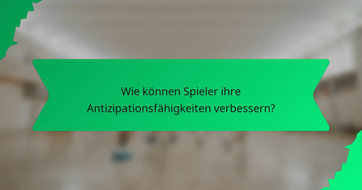 Wie können Spieler ihre Antizipationsfähigkeiten verbessern?