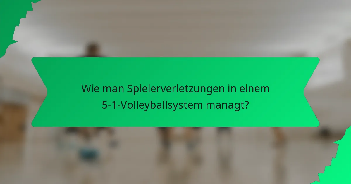 Wie man Spielerverletzungen in einem 5-1-Volleyballsystem managt?