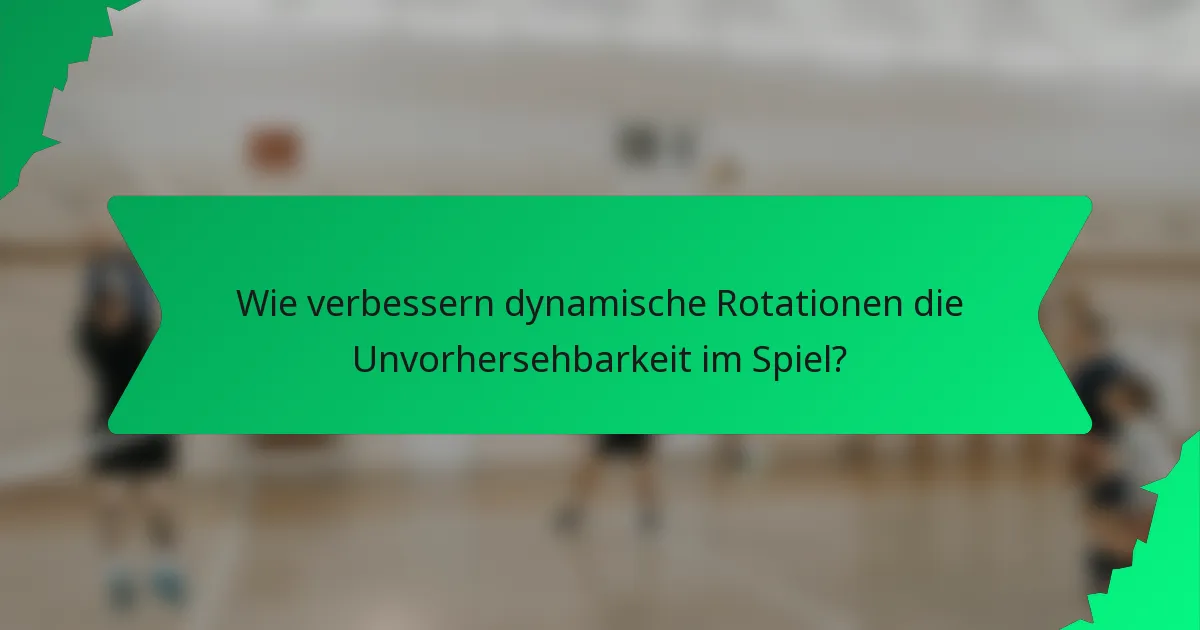Wie verbessern dynamische Rotationen die Unvorhersehbarkeit im Spiel?