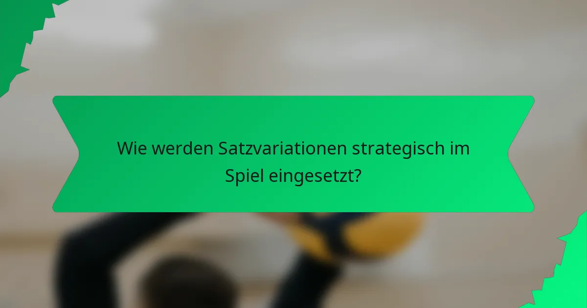 Wie werden Satzvariationen strategisch im Spiel eingesetzt?